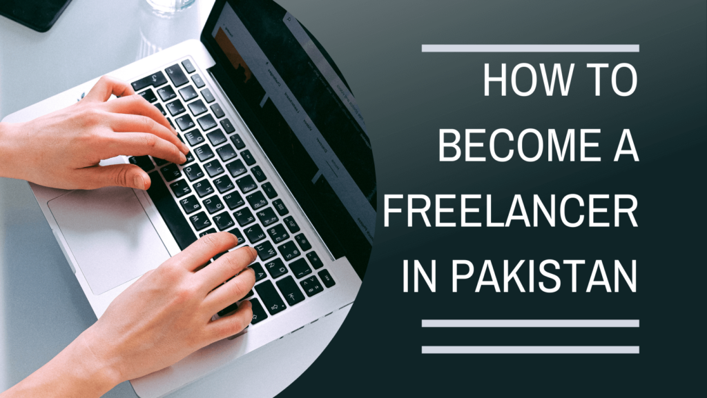 How To Become a Freelancer in Pakistan